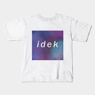 "IDEK" aesthetic design Kids T-Shirt